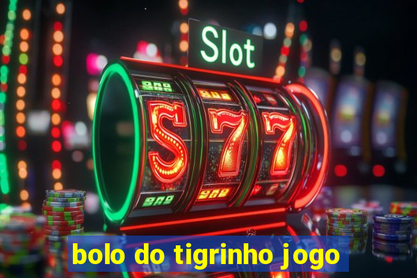 bolo do tigrinho jogo